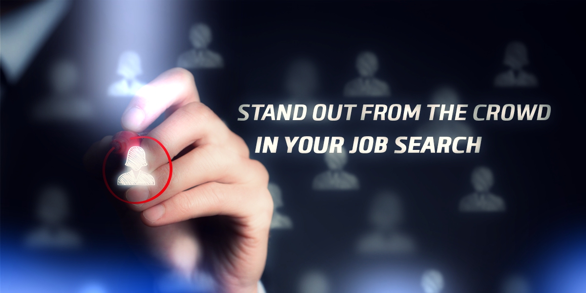 Stand Out from the Crowd in Your Job Search