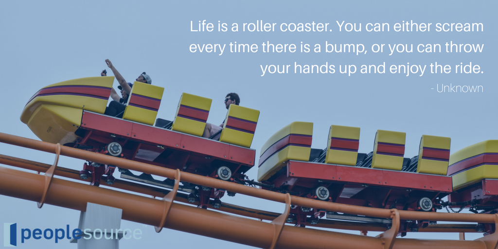 Life is a roller coaster. You can either scream every time there is a bump, or you can throw your hands up and enjoy the ride.