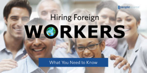 Hiring Foreign Workers - What You Need to Know