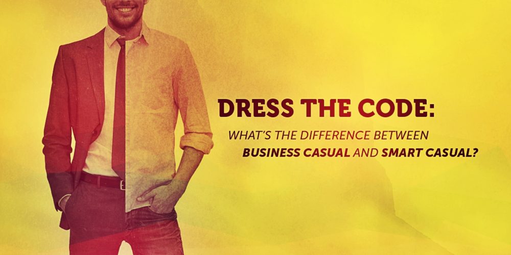 Dress The Code: What’s the Difference Between Business Casual and Smart ...